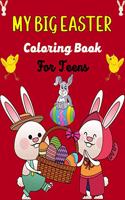 MY BIG EASTER Coloring Book For Teens: A Fun Easter Coloring Book of Easter Bunnies, Easter Eggs, Easter Baskets & baby chicken(Best Gifts for Teenagers)