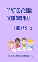 Practice writing your OWN name: Thomas