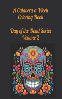 Calavera a Week Coloring Book Day of the Dead Series Volume 2