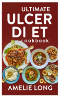 Ultimate Ulcer Diet Cookbook: Heal, Nourish, and Thrive with Delicious Recipes Relief Guaranteed