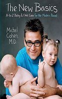 The New Basics: A-Z Baby And Child Care For The Modern Parent