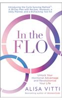 In the Flo: Unlock Your Hormonal Advantage and Revolutionize Your Life