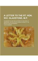 A   Letter to the Rt. Hon. W.E. Gladstone, M.P; In Answer to His Two Letters to the Earl of Aberdeen, on the State Prosecutions of the Neapolitan Gove