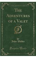 The Adventures of a Valet, Vol. 1 of 2 (Classic Reprint)