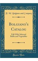 Bolgiano's Catalog: Fall 1926; Selected Bulbs and Vegetables (Classic Reprint)