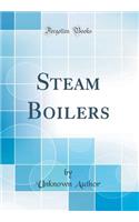 Steam Boilers (Classic Reprint)