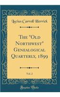 The Old Northwest Genealogical Quarterly, 1899, Vol. 2 (Classic Reprint)