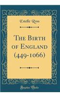 The Birth of England (449-1066) (Classic Reprint)