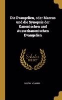 Die Evangelien, oder Marcus und die Synopsis der Kanonischen und Ausserkanonischen Evangelien