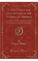 A New Voyage and Description of the Isthmus of America: Giving an Account of the Author's Abode There, the Form and Make of the Country, the Coasts, Hills, Rivers, &c., Woods, Soil, Weather, &c., Trees, Fruit, Beasts, Birds, Fish, &c., the Indian I: Giving an Account of the Author's Abode There, the Form and Make of the Country, the Coasts, Hills, Rivers, &c., Woods, Soil, Weather, &c., Trees, F