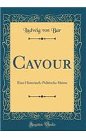 Cavour: Eine Historisch-Politische Skizze (Classic Reprint)