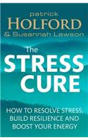 Stress Cure: How to Resolve Stress, Build Resilience and Boost Your Energy