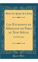 Les ï¿½tudiants En Mï¿½decine de Paris Au Xvie Siï¿½cle: Essai Historique (Classic Reprint): Essai Historique (Classic Reprint)