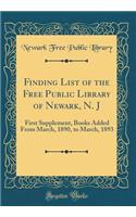 Finding List of the Free Public Library of Newark, N. J: First Supplement, Books Added from March, 1890, to March, 1893 (Classic Reprint)