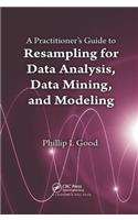 Practitioner's Guide to Resampling for Data Analysis, Data Mining, and Modeling