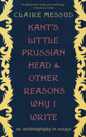 Kant's Little Prussian Head and Other Reasons Why I Write