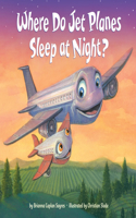 Where Do Jet Planes Sleep at Night?: (Where Do...Series)