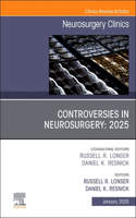 Controversies in Neurosurgery: 2025, an Issue of Neurosurgery Clinics of North America: Controversies in Neurosurgery: 2025, an Issue of Neurosurgery Clinics of North America, E-Book(36 Clinics: Surgery)
