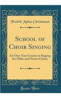 School of Choir Singing: An One-Year Course in Singing for Older and Newer Choirs (Classic Reprint)