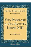 Vita Popolare Di Sua SantitÃ  Leone XIII (Classic Reprint)
