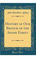 History of Our Branch of the Adams Family (Classic Reprint)