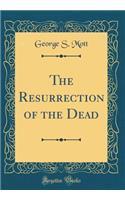 The Resurrection of the Dead (Classic Reprint)