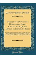 Descrizione De' Cartoni Disegnati Da Carlo Cignani, E De' Quadri Dipinti Da Sebastiano Ricci: Posseduti Dal Signor Giuseppe Smith Console Della Gran Bretagna Appresso La Sereniss. Repubblica Di Venezia, Con Un Compendio Delle Vite Dei Due Celebri P