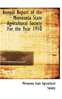 Annual Report of the Minnesota State Agricultural Society for the Year 1910