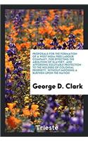 Proposals for the Formation of a West India Free Labour Company, for Effecting the Abolition of Slavery, and Affording Equitable Protection to the Hol