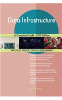Data Infrastructure A Complete Guide - 2019 Edition