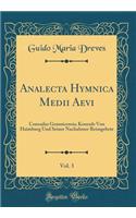 Analecta Hymnica Medii Aevi, Vol. 3: Conradus Gemnicensis; Konrads Von Haimburg Und Seiner Nachahmer Reimgebete (Classic Reprint)