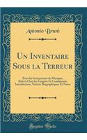 Un Inventaire Sous la Terreur: État des Instruments de Musique, Relevé Chez les Émigrés Et Condamnés; Introduction, Notices Biographiques Et Notes (Classic Reprint)