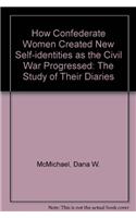 How Confederate Women Created New Self-Identities as the Civil War Progressed
