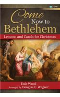 Come Now to Bethlehem