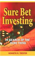 Sure Bet Investing: The Search of the Sure Thing
