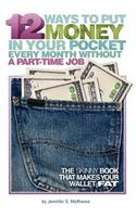 12 Ways to Put Money in Your Pocket Every Month Without a Part-Time Job (Second Edition)