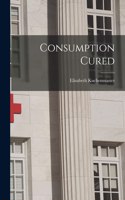 Consumption Cured [microform]