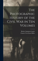 Photographic History of the Civil War in Ten Volumes