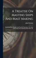 Treatise On Masting Ships And Mast Making