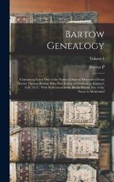 Bartow Genealogy: Containing Every one of the Name of Bartow Descended From Doctor Thomas Bartow who was Living at Crediton in England, A.D. 1672: With References to 