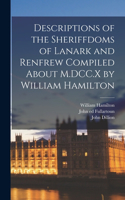 Descriptions of the Sheriffdoms of Lanark and Renfrew Compiled About M.DCC.X by William Hamilton