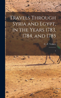 Travels Through Syria and Egypt, in the Years 1783, 1784, and 1785