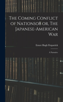 Coming Conflict of Nationso8 or, The Japanese-American War; a Narrative