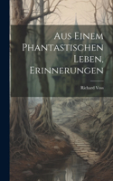 Aus einem phantastischen Leben, Erinnerungen