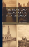 Shores and Islands of the Mediterranean; Volume II