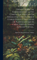 Ensayo Sobre Las Variedades De La Vid Común Que Vegetan En Andalucía Con Un Índice Etimológico Y Tres Listas De Plantas En Que Se Caracterizan Varias Especies Nuevas...