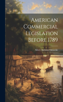 American Commercial Legislation Before 1789