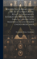 Boletín Del Supremo Cons. Del 33. Y Último Gr. Del R.e.a. Y A. Legalmente Establecido Y Constituido Para La Jurisdicción Masónica De Los Estados Unidos Mexicanos