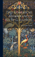 Drei Homerische Abhandlungen [ed. By G. Ellendt]