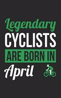 Cycling Notebook - Legendary Cyclists Are Born In April Journal - Birthday Gift for Cyclist Diary